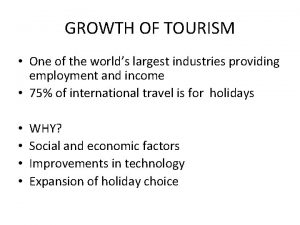 GROWTH OF TOURISM One of the worlds largest