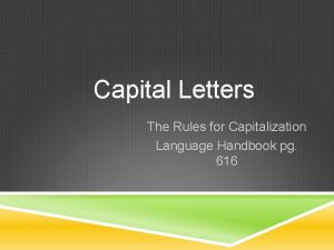 Capital Letters The Rules for Capitalization Language Handbook