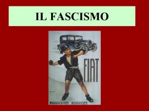 IL FASCISMO IL FASCISMO Quello del fascismo un