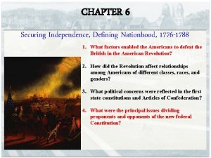 CHAPTER 6 Securing Independence Defining Nationhood 1776 1788