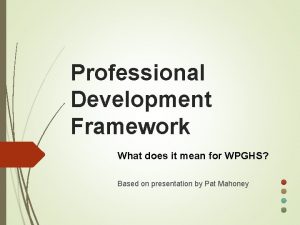 Professional Development Framework What does it mean for