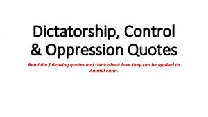 Dictatorship Control Oppression Quotes Read the following quotes