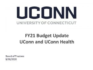 FY 21 Budget Update UConn and UConn Health