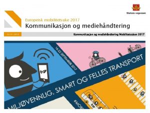 Europeisk mobilitetsuke 2017 Kommunikasjon og mediehndtering 25 01