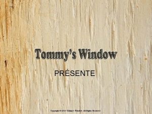 PRSENTE Copyright 2016 Tommys Window All Rights Reserved