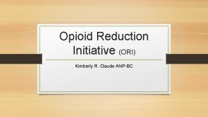 Opioid Reduction Initiative ORI Kimberly R Claude ANPBC
