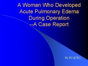 A Woman Who Developed Acute Pulmonary Edema During