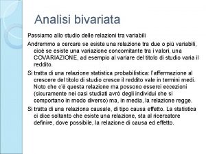 Analisi bivariata Passiamo allo studio delle relazioni tra