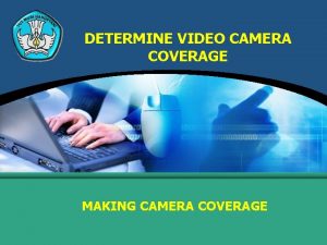 DETERMINE VIDEO CAMERA COVERAGE MAKING CAMERA COVERAGE TYPE