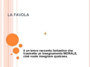 LA FAVOLA un breve racconto fantastico che trasmette