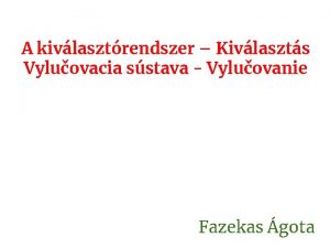 A kivlasztrendszer Kivlaszts Vyluovacia sstava Vyluovanie Fazekas gota