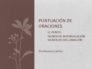 PUNTUACIN DE ORACIONES EL PUNTO SIGNOS DE INTERROGACIN