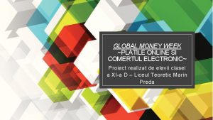 GLOBAL MONEY WEEK PLATILE ONLINE SI COMERTUL ELECTRONIC