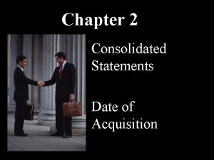 Chapter 2 Consolidated Statements Date of Acquisition The