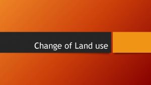 Change of Land use Change of Land Use