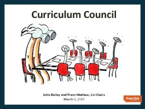 Curriculum Council John Bailey and Prem Mathew CoChairs