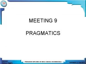 MEETING 9 PRAGMATICS Definition of pragmatics In pragmatics