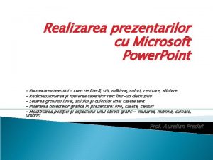 Realizarea prezentarilor cu Microsoft Power Point Formatarea textului