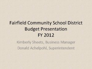Fairfield Community School District Budget Presentation FY 2012