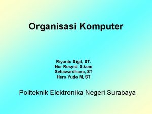 Organisasi Komputer Riyanto Sigit ST Nur Rosyid S