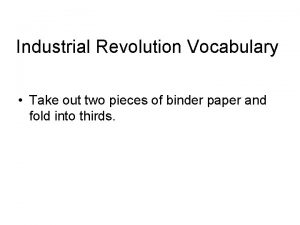 Industrial Revolution Vocabulary Take out two pieces of