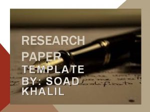RESEARCH PAPER TEMPLATE BY SOAD KHALIL ABSTRACT An