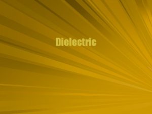 Dielectric Fields in Material Materials affect the electric