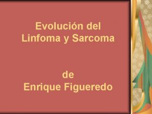 Evolucin del Linfoma y Sarcoma de Enrique Figueredo