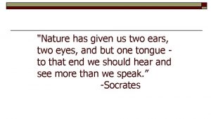 Nature has given us two ears two eyes