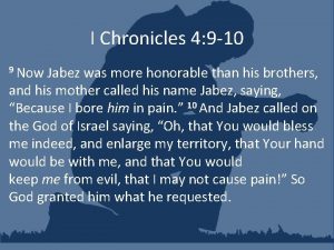 I Chronicles 4 9 10 9 Now Jabez