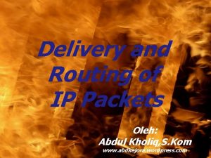 Delivery and Routing of IP Packets Oleh Abdul