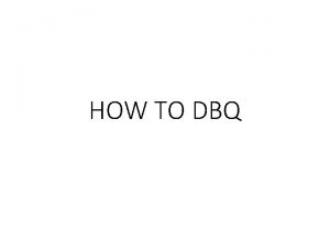 HOW TO DBQ RECAP DBQ Document Based Question