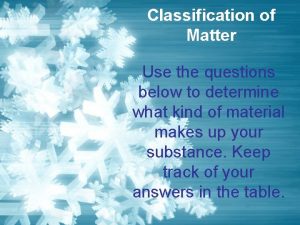 Classification of Matter Use the questions below to