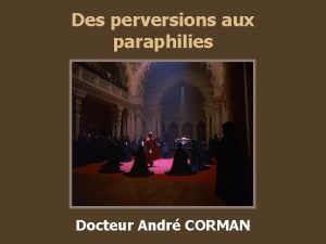 Des perversions aux paraphilies Docteur Andr CORMAN Dfinition