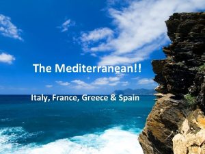 The Mediterranean Italy France Greece Spain ITALY Italian