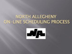 NORTH ALLEGHENY ONLINE SCHEDULING PROCESS 1 Login to