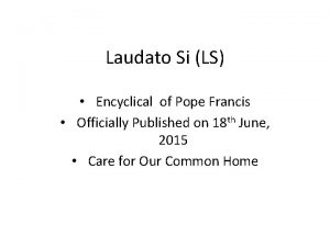 Laudato Si LS Encyclical of Pope Francis Officially