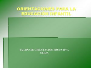 ORIENTACIONES PARA LA EDUCACIN INFANTIL EQUIPO DE ORIENTACIN