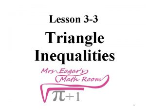 Lesson 3 3 Triangle Inequalities 1 Triangle Inequality