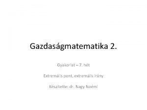 Gazdasgmatematika 2 Gyakorlat 7 ht Extremlis pont extremlis