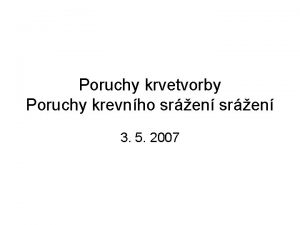 Poruchy krvetvorby Poruchy krevnho sren 3 5 2007