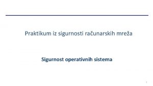 Praktikum iz sigurnosti raunarskih mrea Sigurnost operativnih sistema