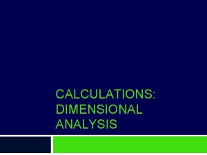 CALCULATIONS DIMENSIONAL ANALYSIS Calculations Using Sig Figs There