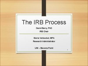 The IRB Process David Barry Ph D IRB