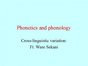 Phonetics and phonology Crosslinguistic variation Ft Ware Sekani