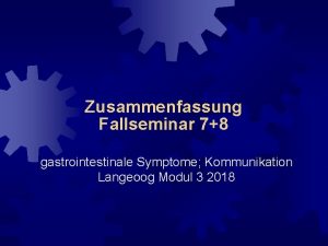 Zusammenfassung Fallseminar 78 gastrointestinale Symptome Kommunikation Langeoog Modul