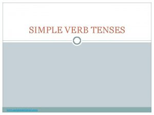 SIMPLE VERB TENSES www assignmentpoint com SIMPLE TENSES