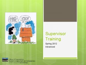 Supervisor Training Spring 2012 Advanced 2012 Todays Agenda