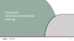 Casussen Grensoverschrijdend Gedrag 0 Integriteitsbeleidstool Grenswijs Na een