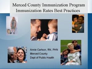 Merced County Immunization Program Immunization Rates Best Practices